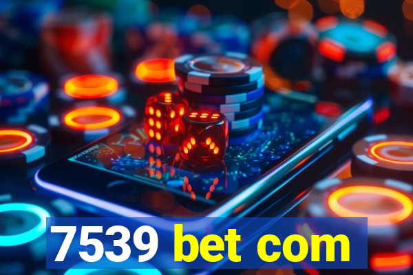 7539 bet com